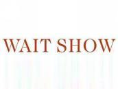 WAITSHOW